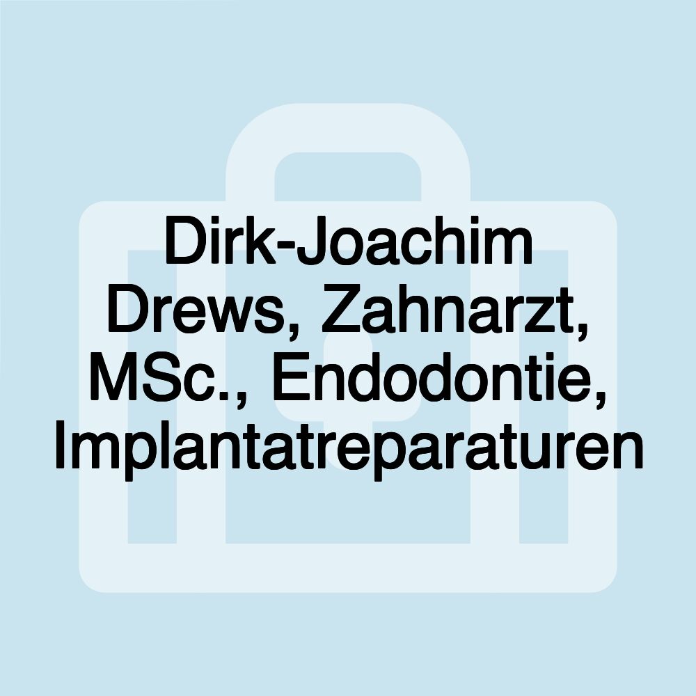 Dirk-Joachim Drews, Zahnarzt, MSc., Endodontie, Implantatreparaturen