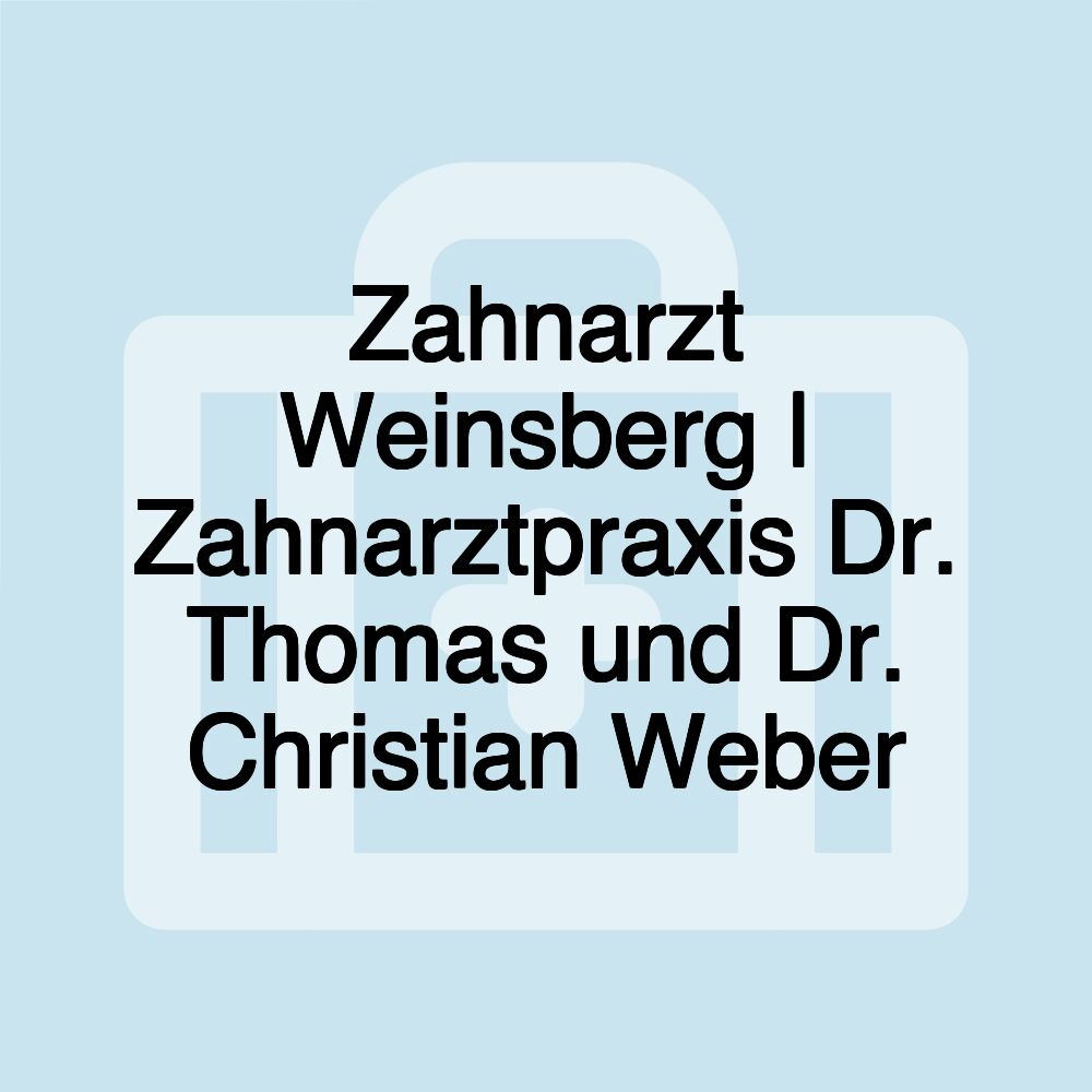 Zahnarzt Weinsberg | Zahnarztpraxis Dr. Thomas und Dr. Christian Weber