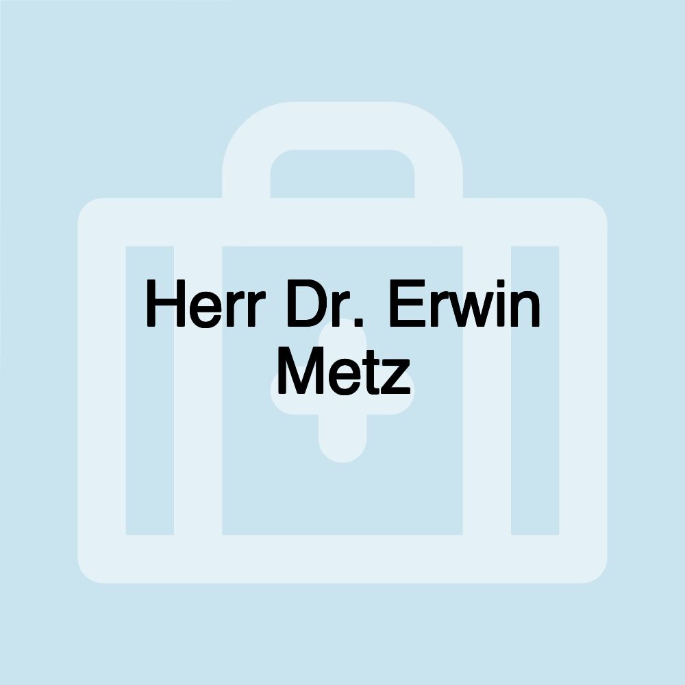 Herr Dr. Erwin Metz