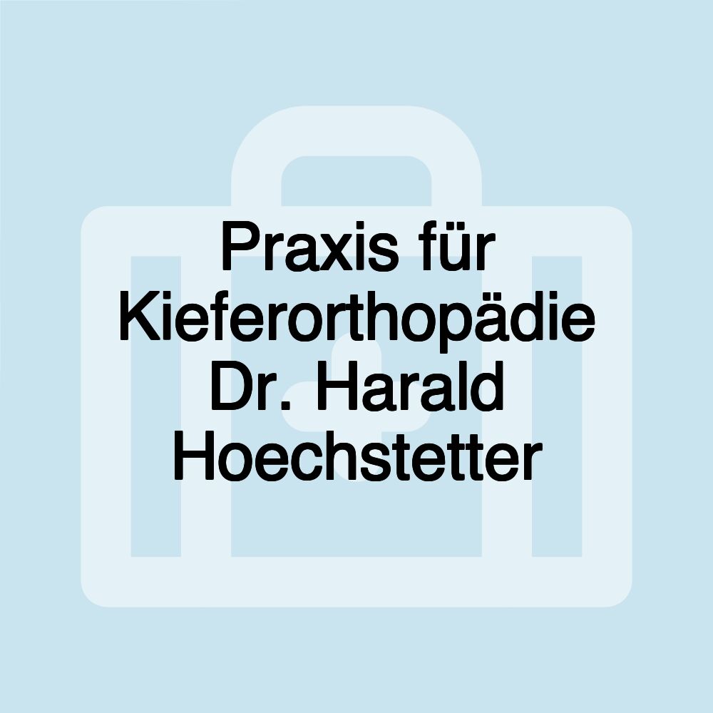 Praxis für Kieferorthopädie Dr. Harald Hoechstetter