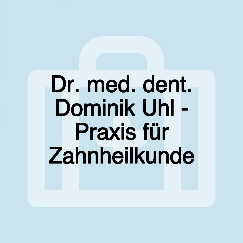 Dr. med. dent. Dominik Uhl - Praxis für Zahnheilkunde