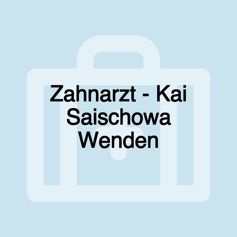 Zahnarzt - Kai Saischowa Wenden