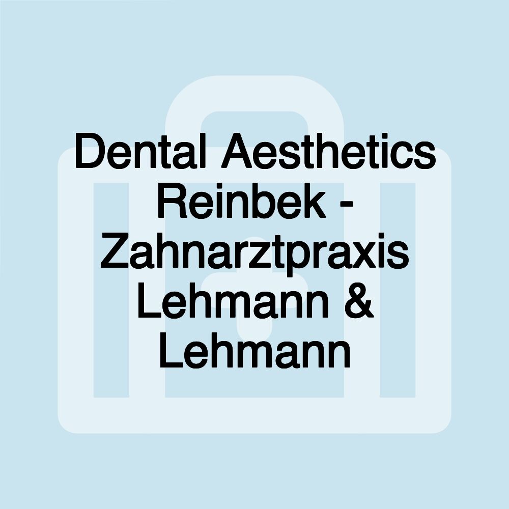 Dental Aesthetics Reinbek - Zahnarztpraxis Lehmann & Lehmann