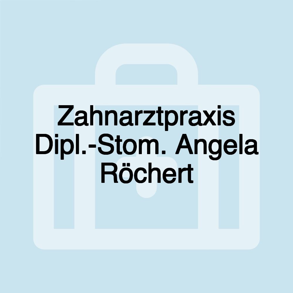 Zahnarztpraxis Dipl.-Stom. Angela Röchert