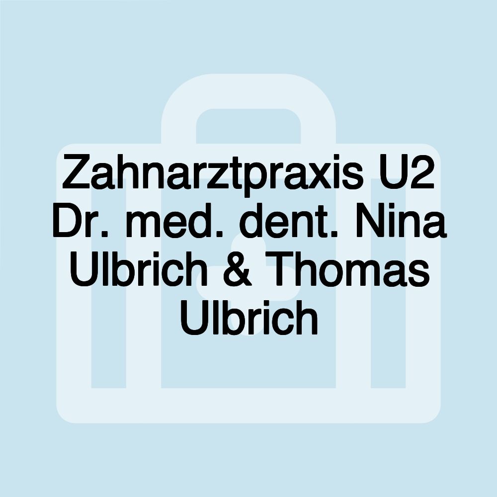 Zahnarztpraxis U2 Dr. med. dent. Nina Ulbrich & Thomas Ulbrich