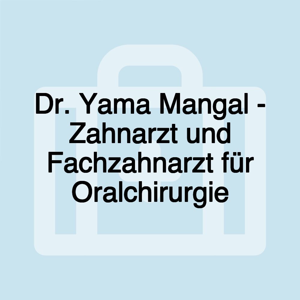 Dr. Yama Mangal - Zahnarzt und Fachzahnarzt für Oralchirurgie