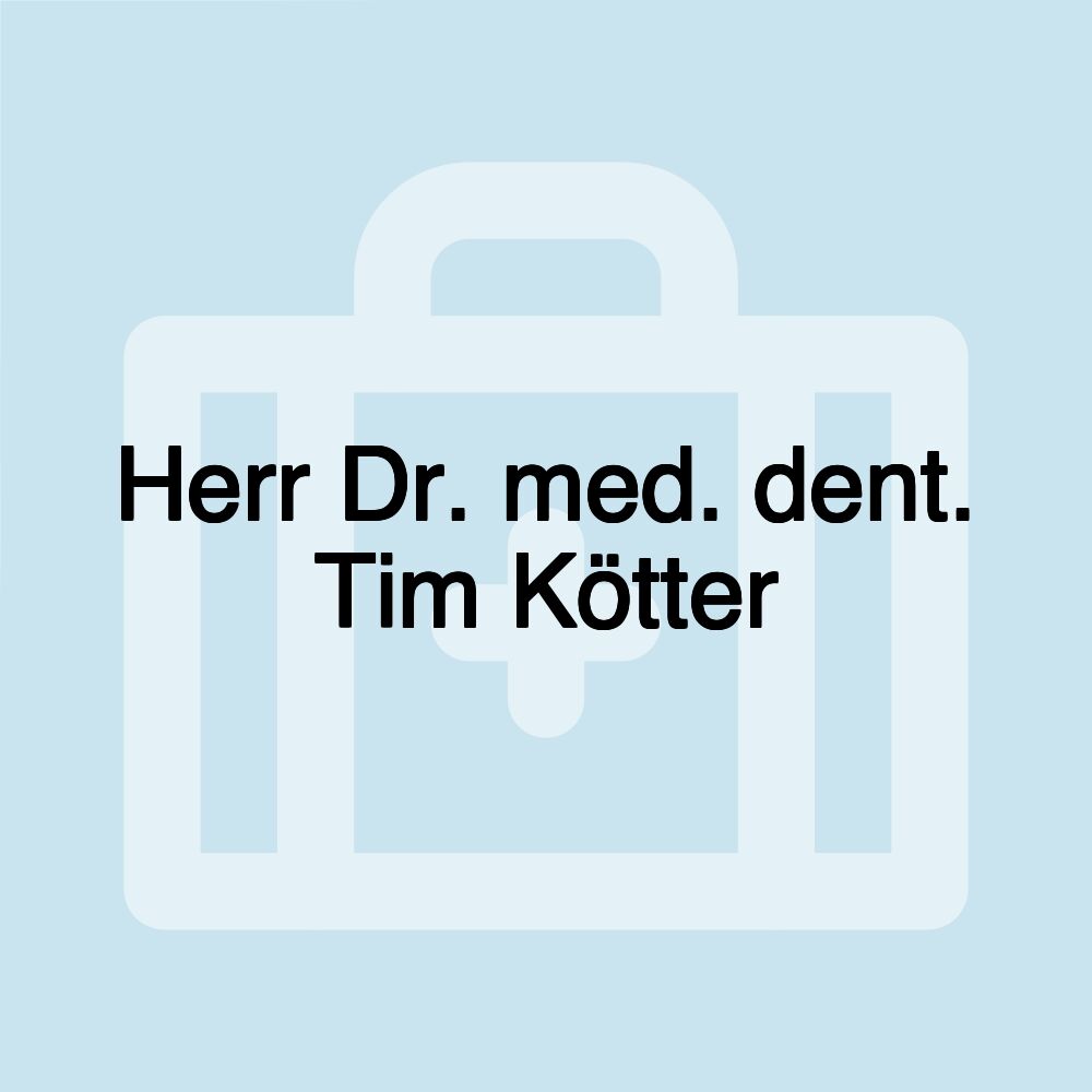 Herr Dr. med. dent. Tim Kötter