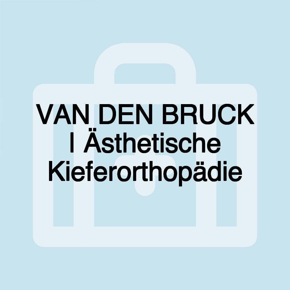 VAN DEN BRUCK | Ästhetische Kieferorthopädie