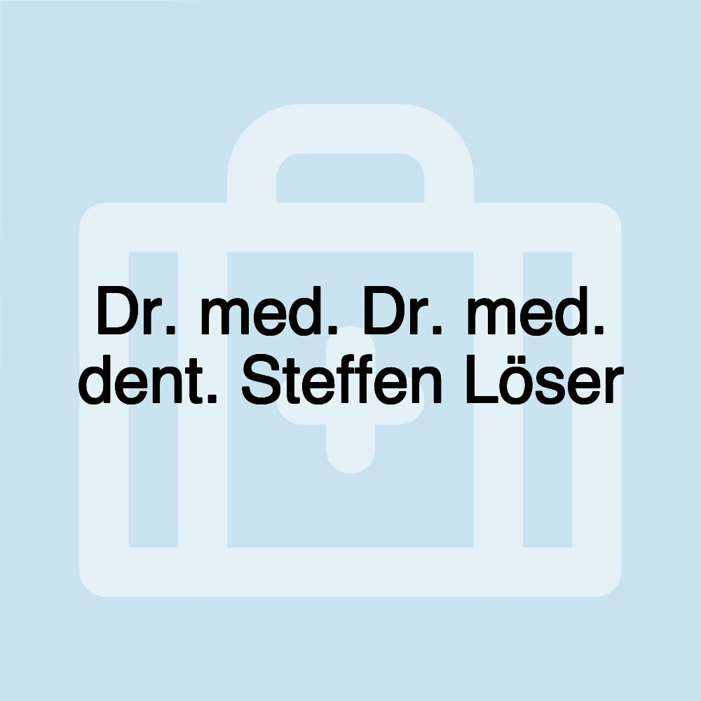 Dr. med. Dr. med. dent. Steffen Löser