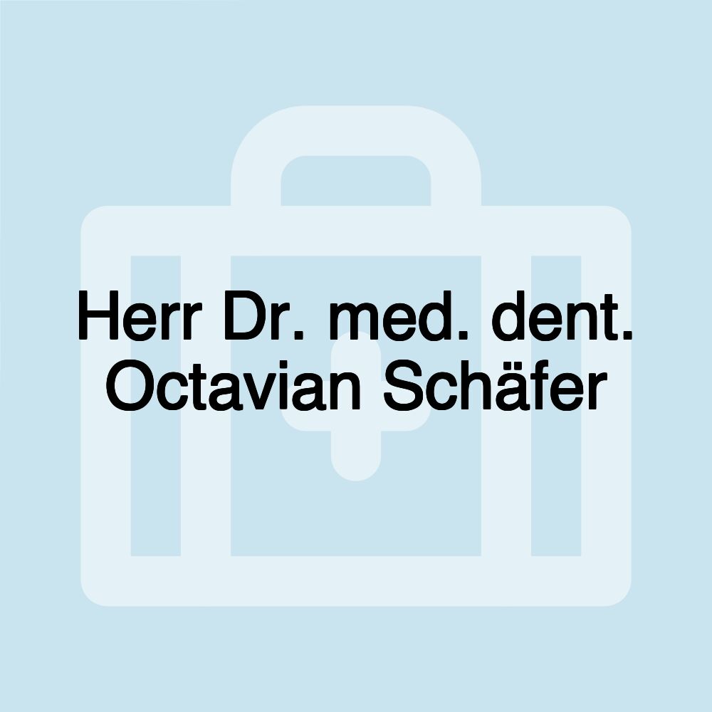 Herr Dr. med. dent. Octavian Schäfer