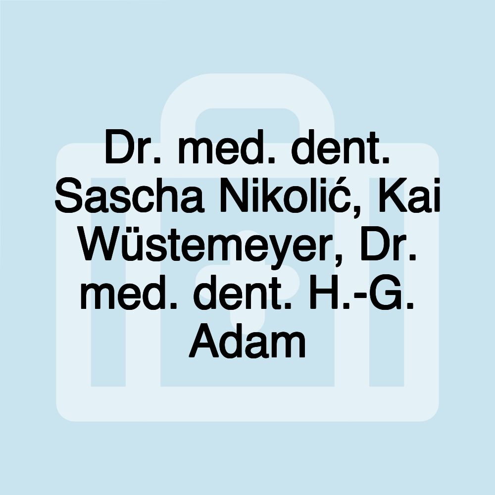 Dr. med. dent. Sascha Nikolić, Kai Wüstemeyer, Dr. med. dent. H.-G. Adam