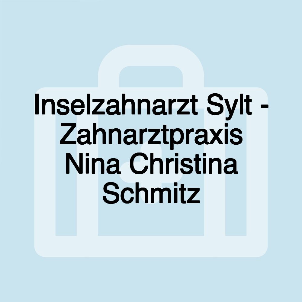 Inselzahnarzt Sylt - Zahnarztpraxis Nina Christina Schmitz