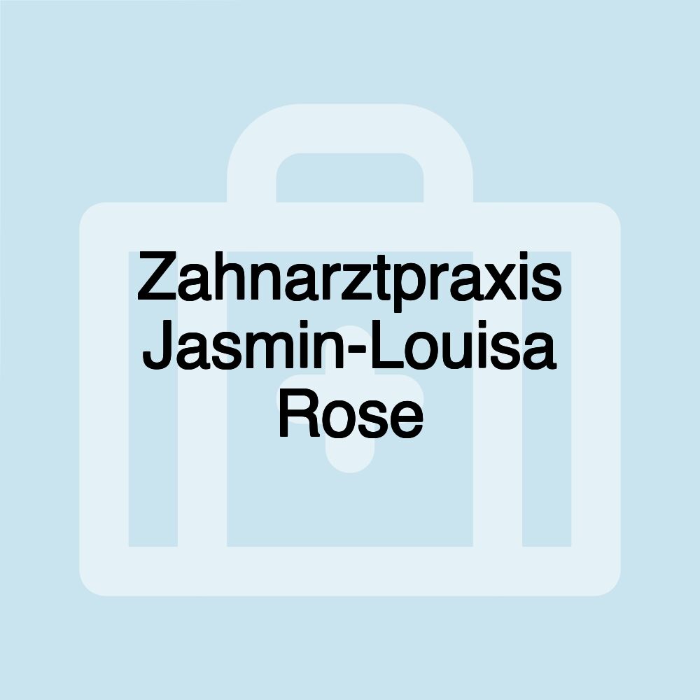 Zahnarztpraxis Jasmin-Louisa Rose