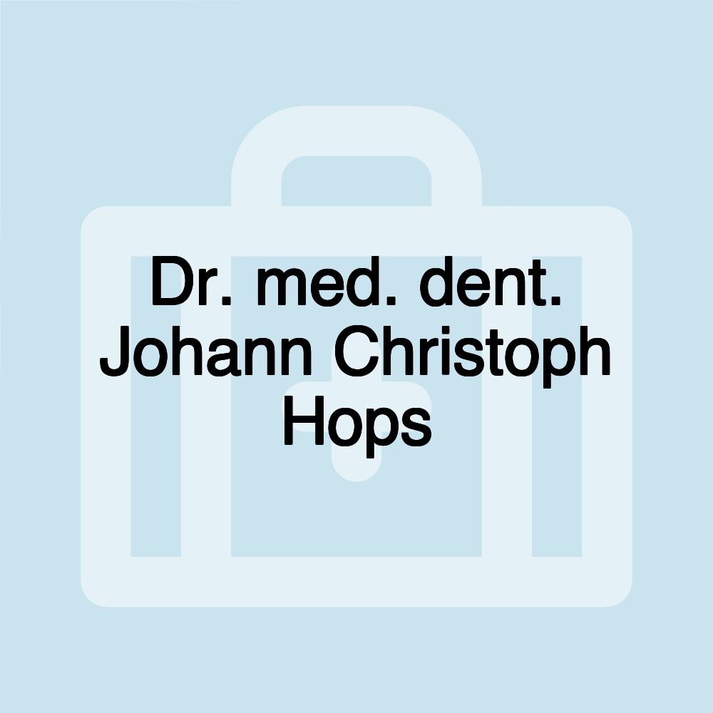 Dr. med. dent. Johann Christoph Hops