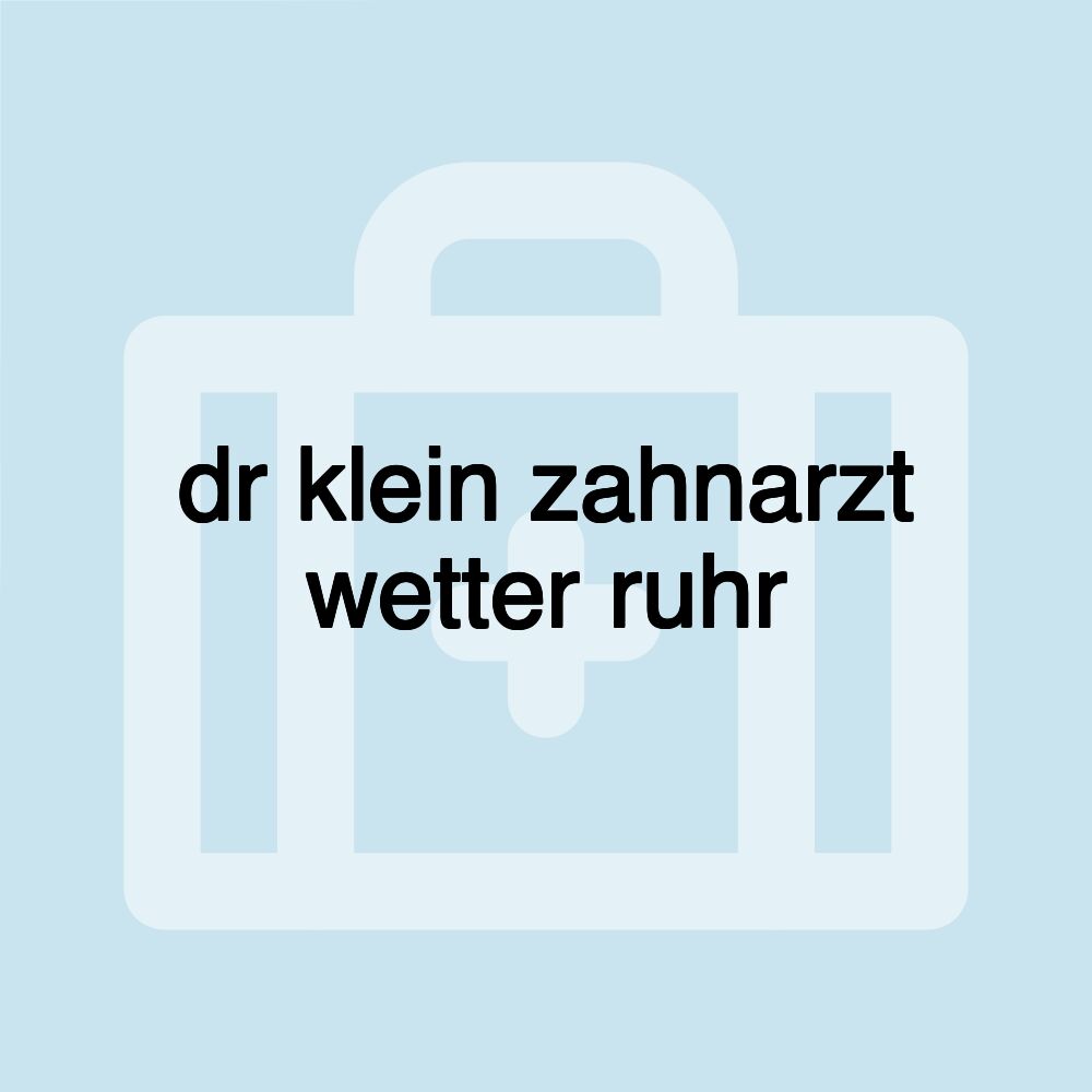 dr klein zahnarzt wetter ruhr