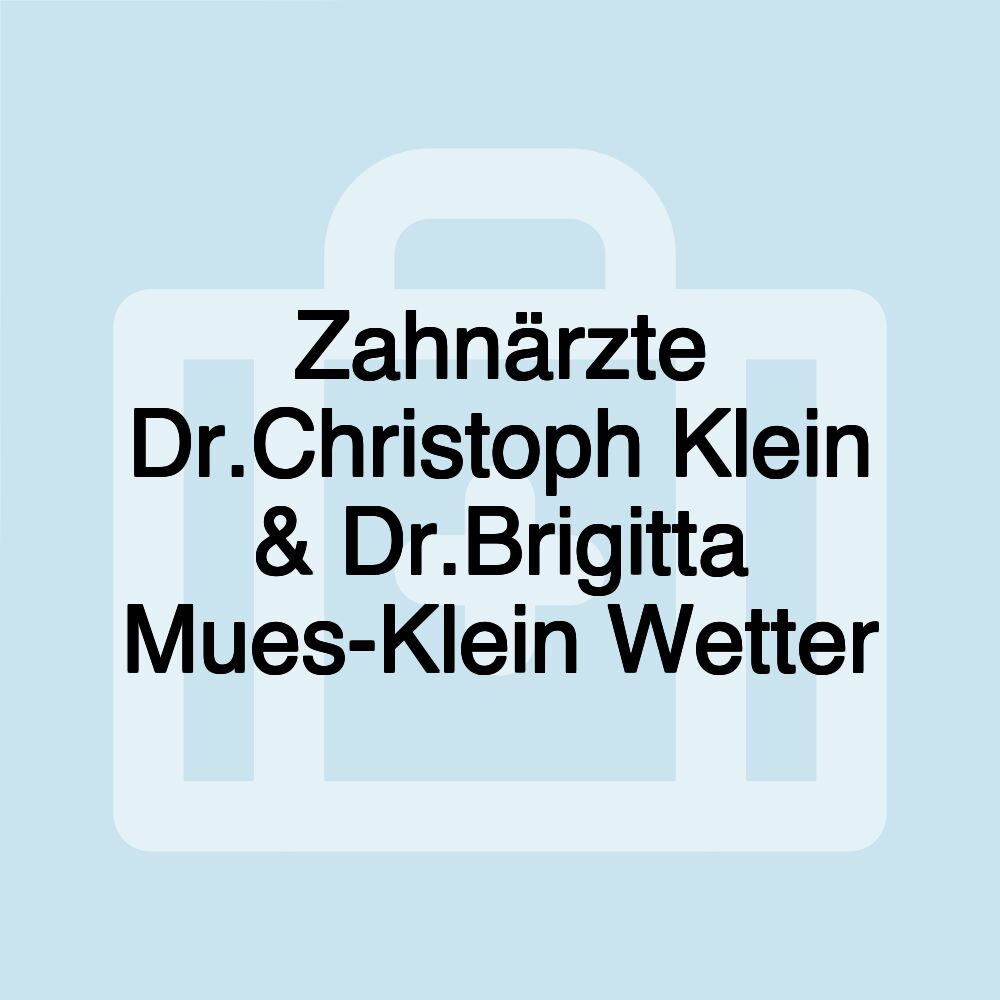 Zahnärzte Dr.Christoph Klein & Dr.Brigitta Mues-Klein Wetter