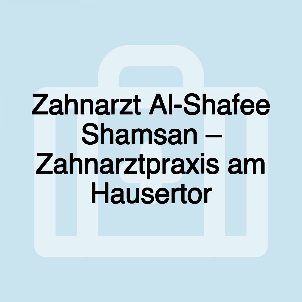 Zahnarzt Al-Shafee Shamsan – Zahnarztpraxis am Hausertor