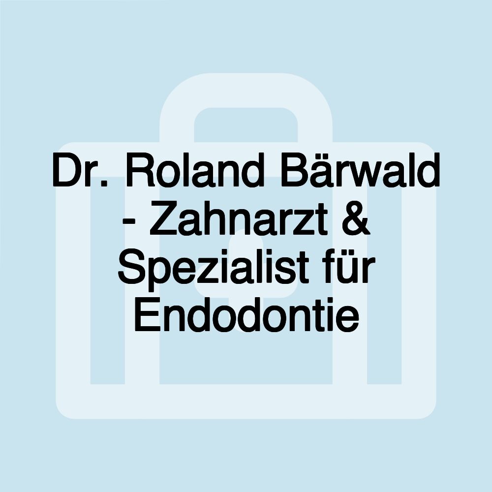 Dr. Roland Bärwald - Zahnarzt & Spezialist für Endodontie