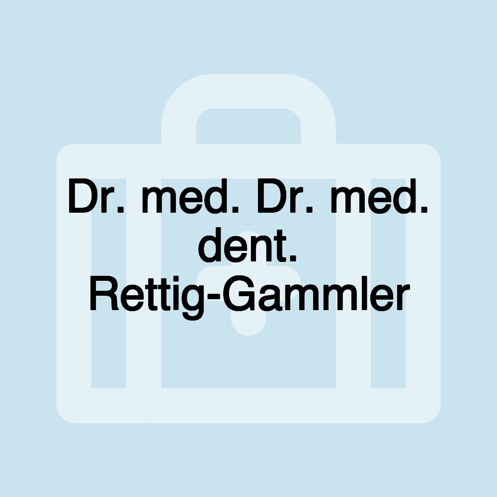 Dr. med. Dr. med. dent. Rettig-Gammler