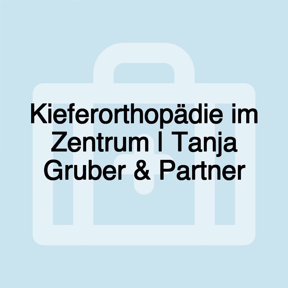 Kieferorthopädie im Zentrum | Tanja Gruber & Partner