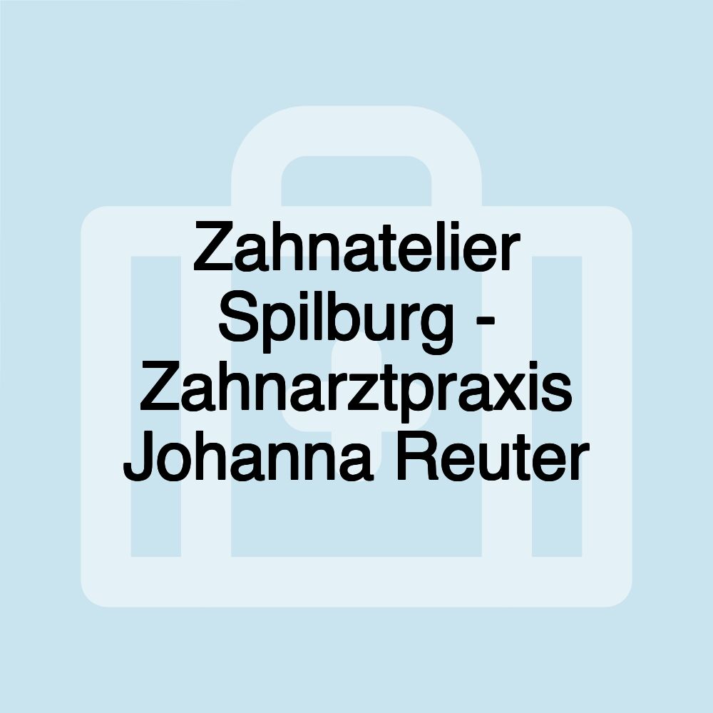 Zahnatelier Spilburg - Zahnarztpraxis Johanna Reuter