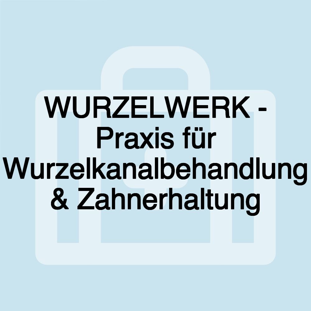 WURZELWERK - Praxis für Wurzelkanalbehandlung & Zahnerhaltung