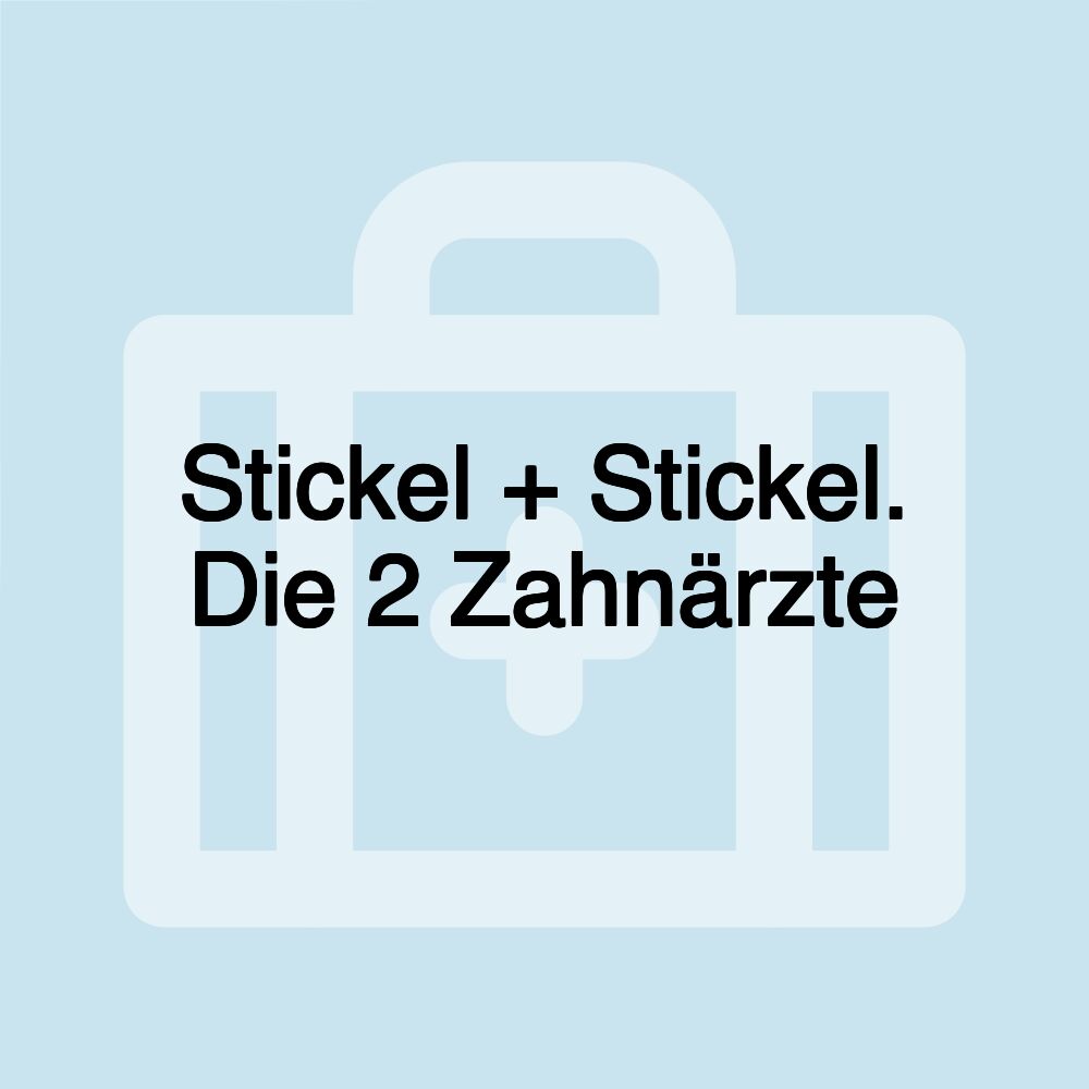 Stickel + Stickel. Die 2 Zahnärzte