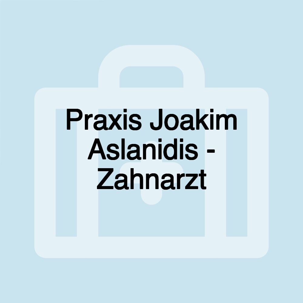 Praxis Joakim Aslanidis - Zahnarzt