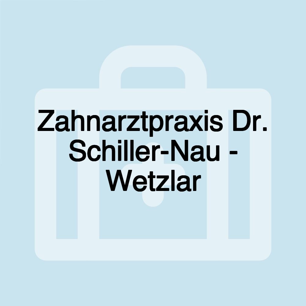 Zahnarztpraxis Dr. Schiller-Nau - Wetzlar