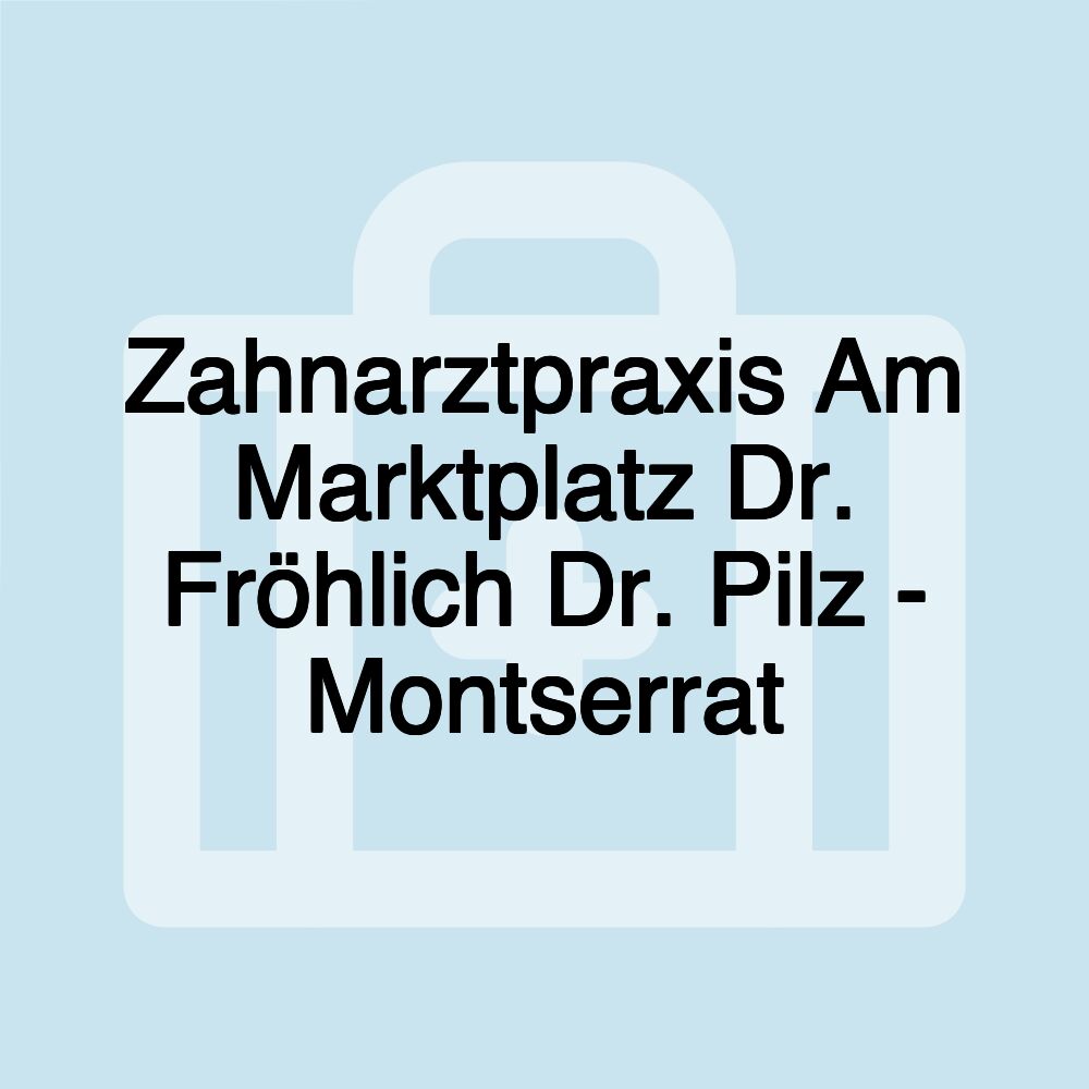 Zahnarztpraxis Am Marktplatz Dr. Fröhlich Dr. Pilz - Montserrat