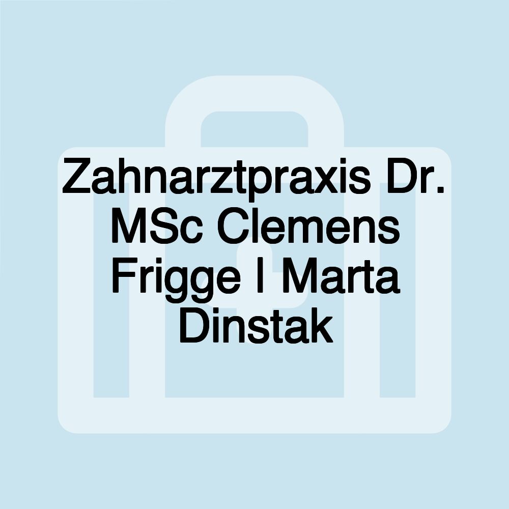 Zahnarztpraxis Dr. MSc Clemens Frigge | Marta Dinstak