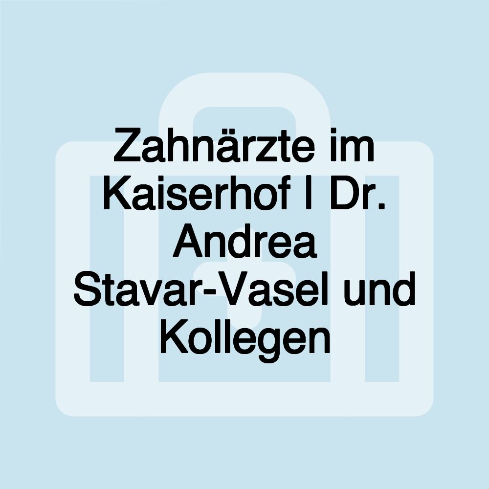 Zahnärzte im Kaiserhof | Dr. Andrea Stavar-Vasel und Kollegen