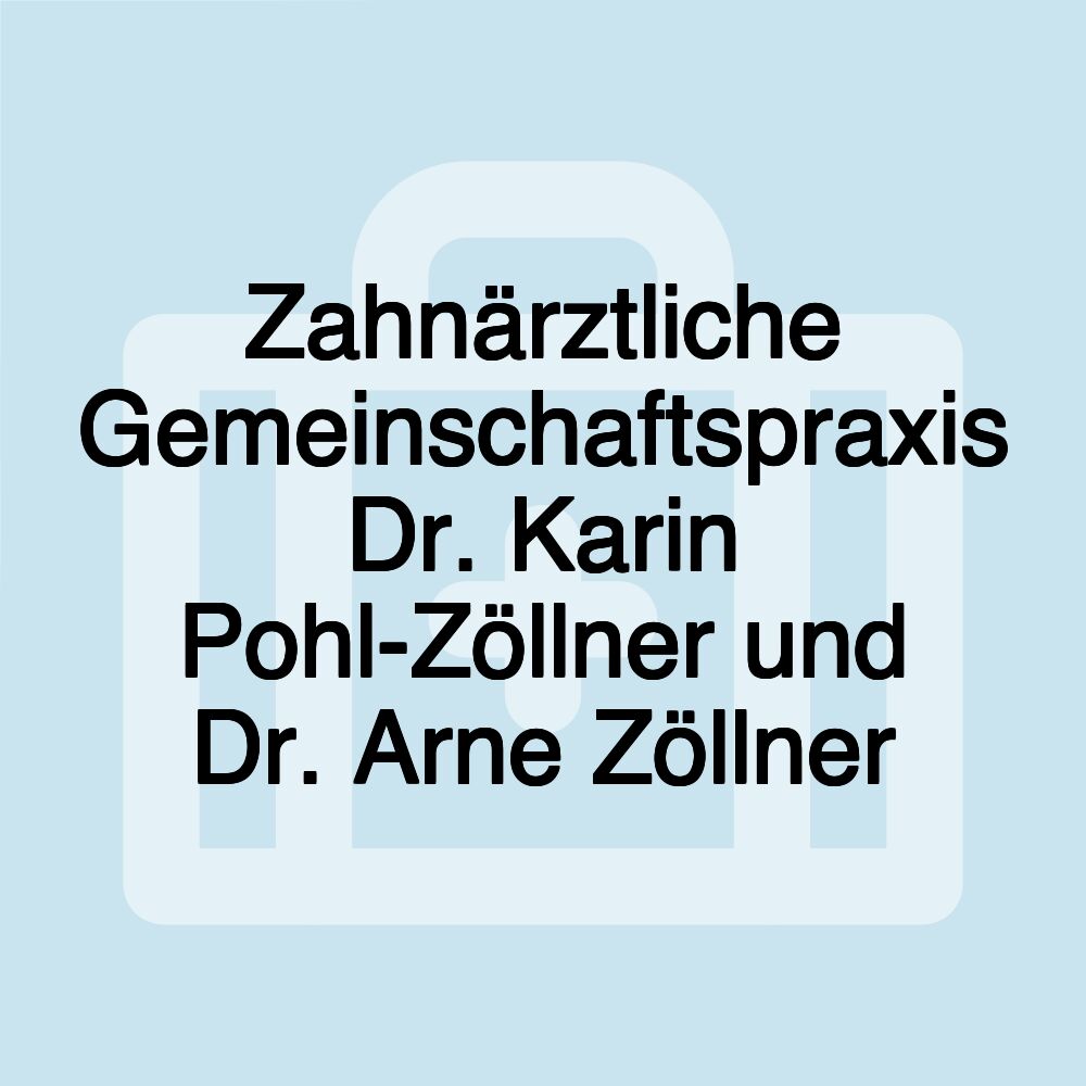 Zahnärztliche Gemeinschaftspraxis Dr. Karin Pohl-Zöllner und Dr. Arne Zöllner