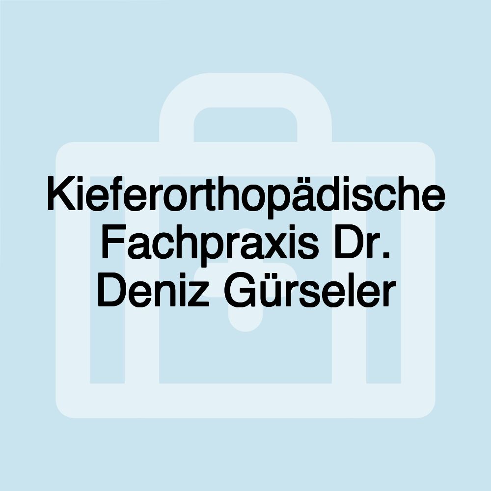 Kieferorthopädische Fachpraxis Dr. Deniz Gürseler