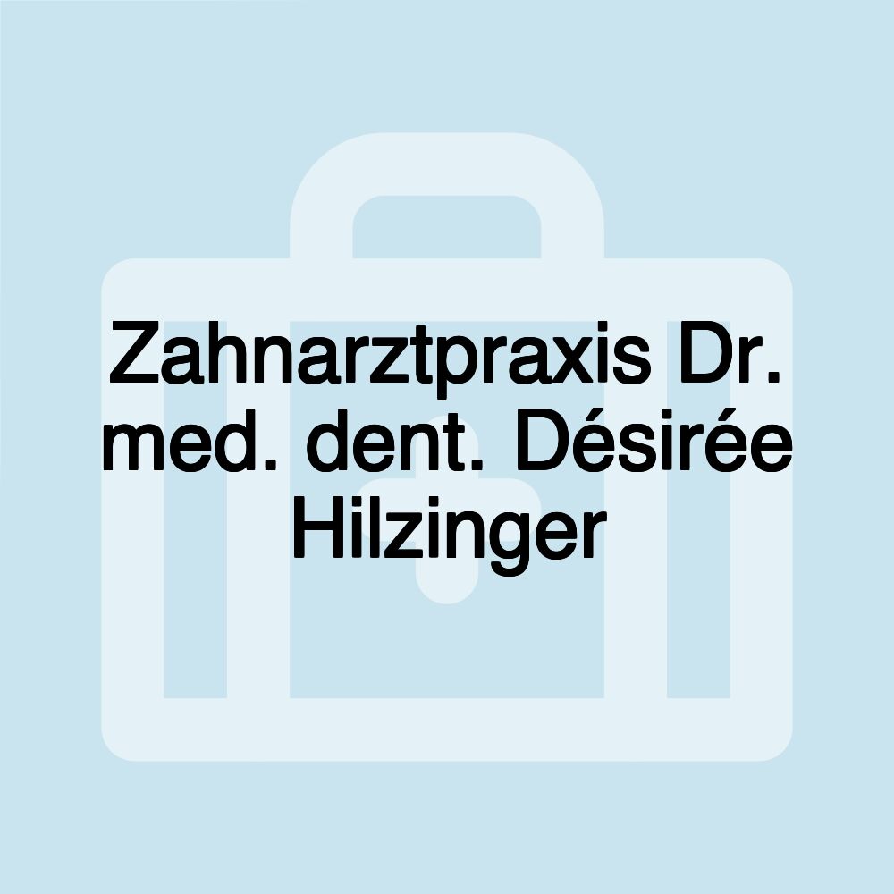 Zahnarztpraxis Dr. med. dent. Désirée Hilzinger