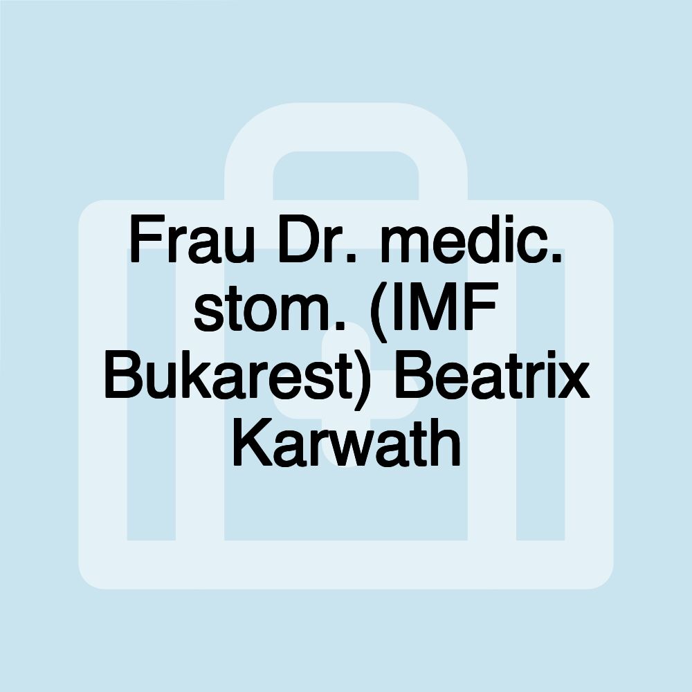 Frau Dr. medic. stom. (IMF Bukarest) Beatrix Karwath