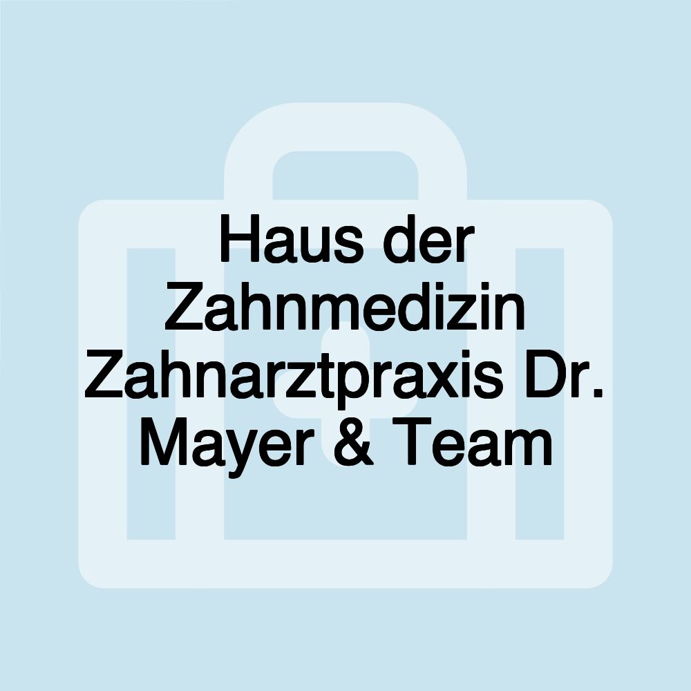 Haus der Zahnmedizin Zahnarztpraxis Dr. Mayer & Team