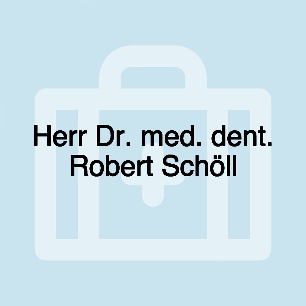 Herr Dr. med. dent. Robert Schöll