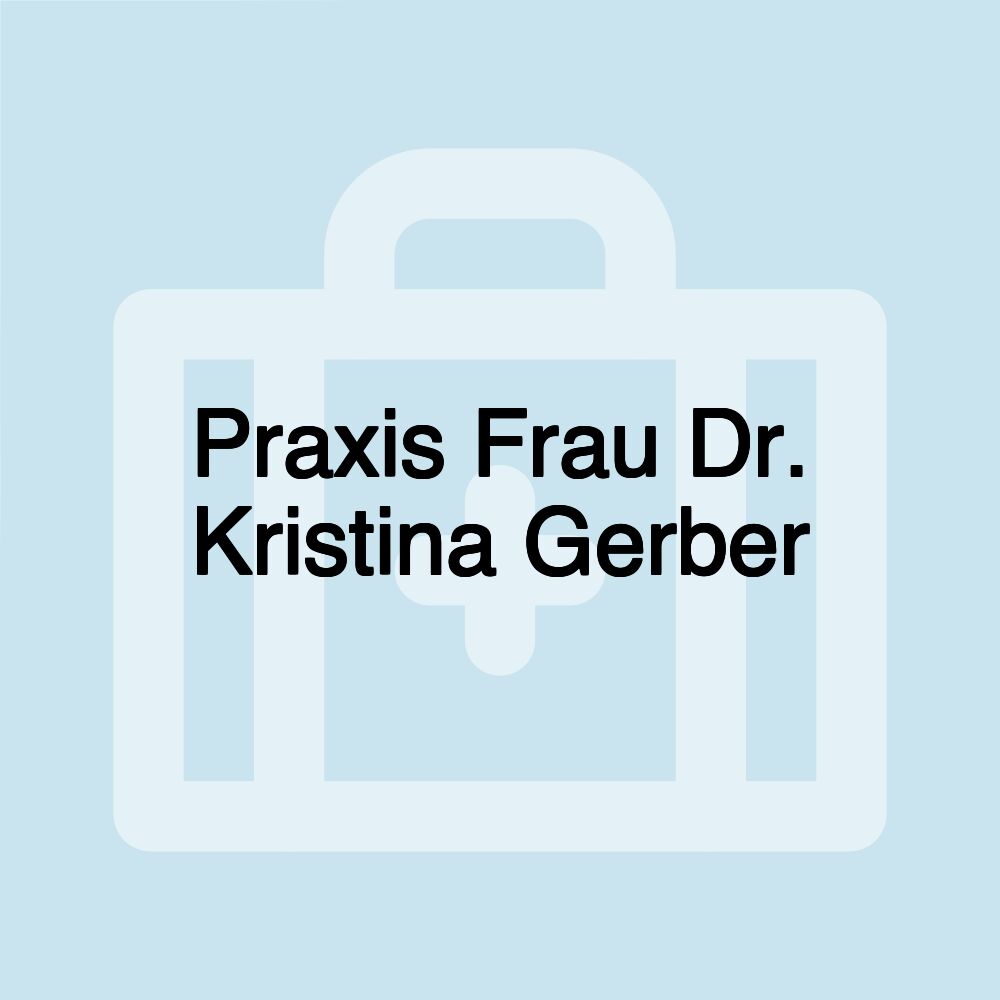 Praxis Frau Dr. Kristina Gerber