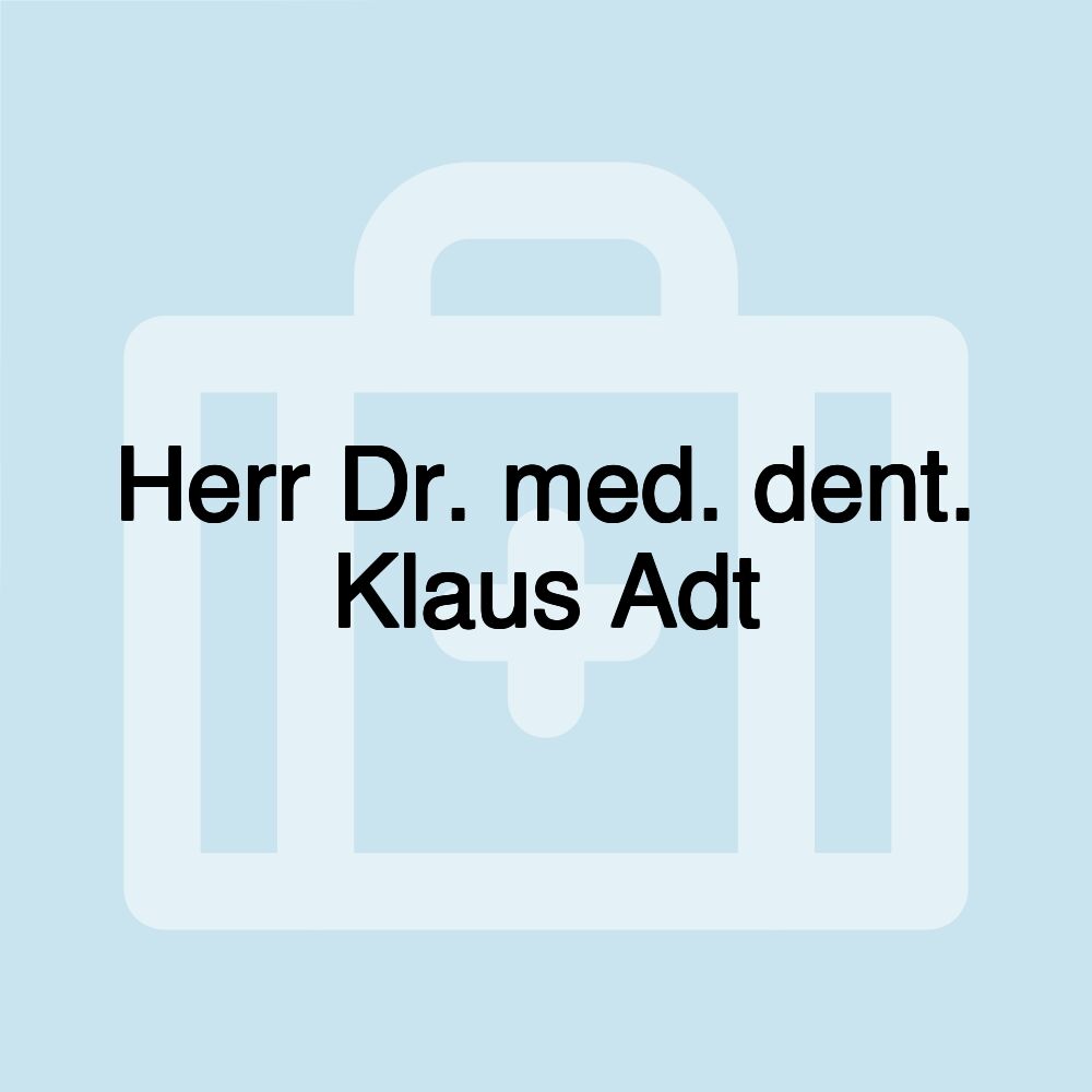 Herr Dr. med. dent. Klaus Adt