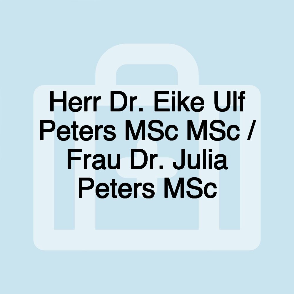 Herr Dr. Eike Ulf Peters MSc MSc / Frau Dr. Julia Peters MSc