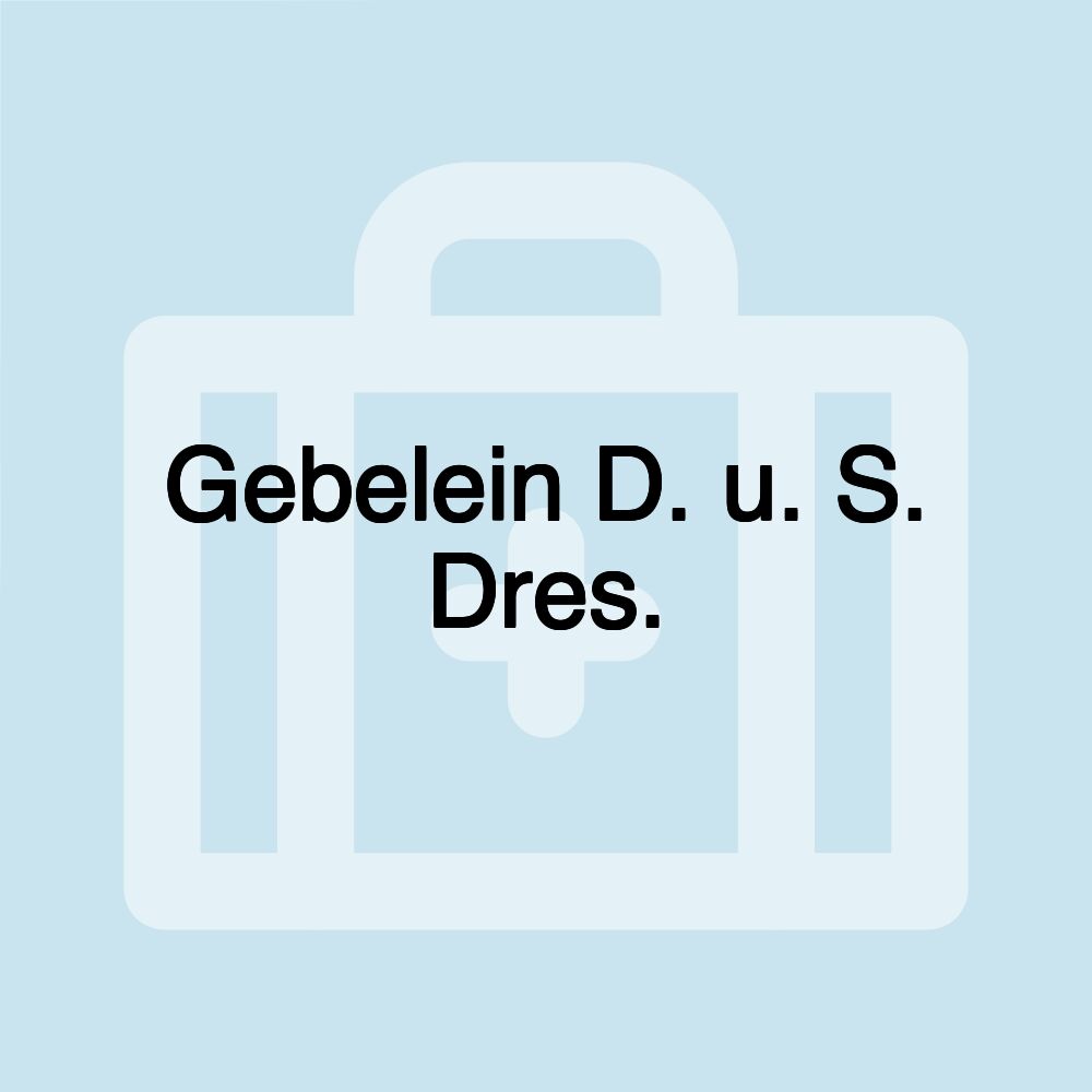 Gebelein D. u. S. Dres.