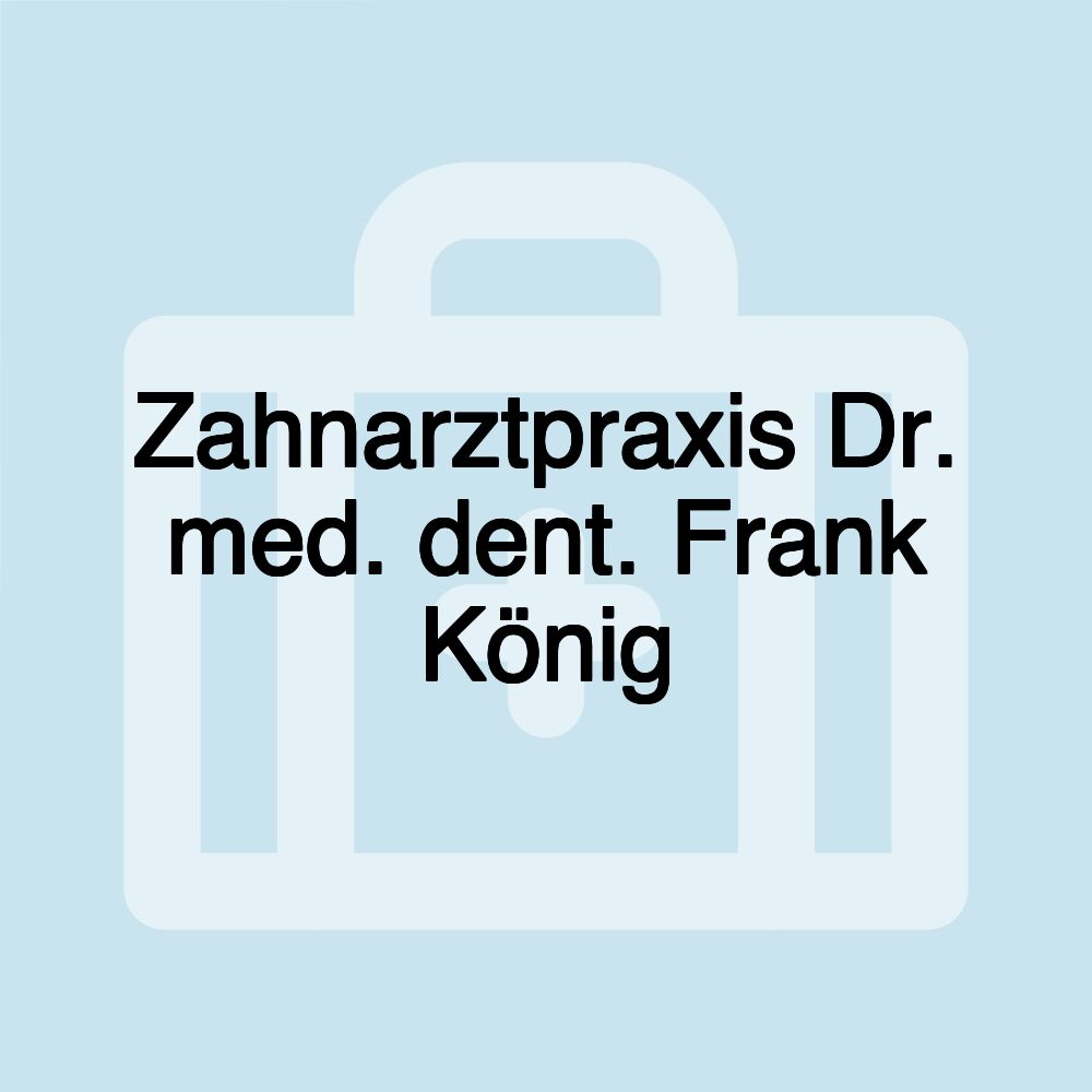 Zahnarztpraxis Dr. med. dent. Frank König