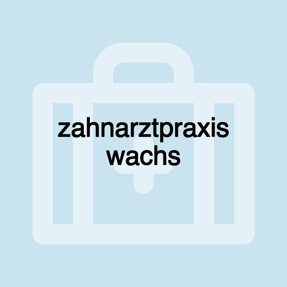 zahnarztpraxis wachs