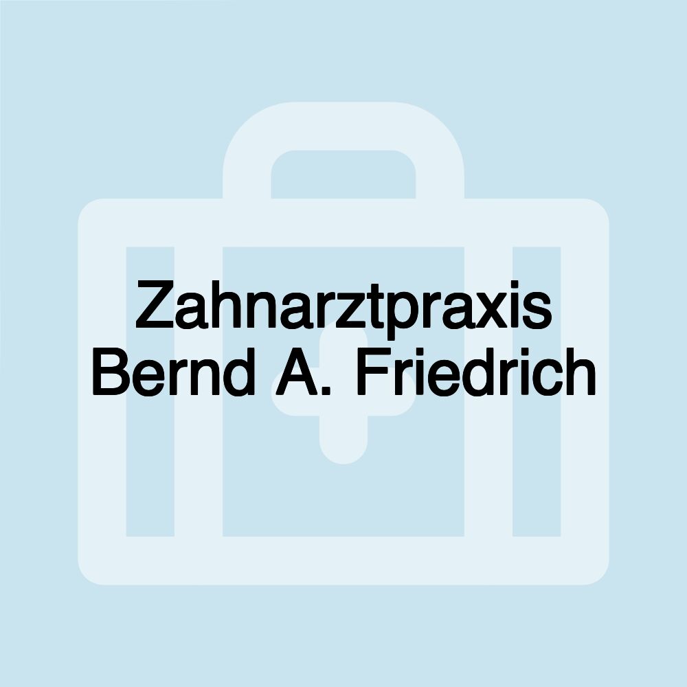 Zahnarztpraxis Bernd A. Friedrich