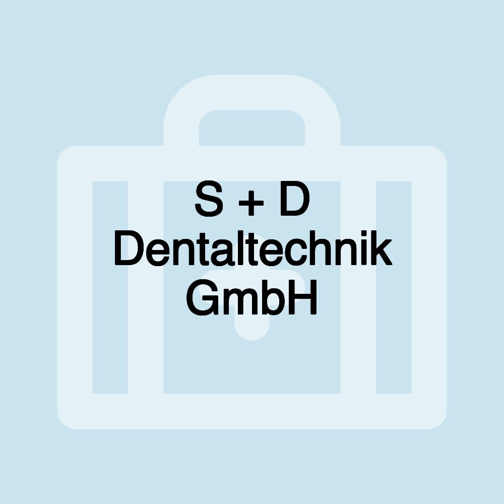 S + D Dentaltechnik GmbH