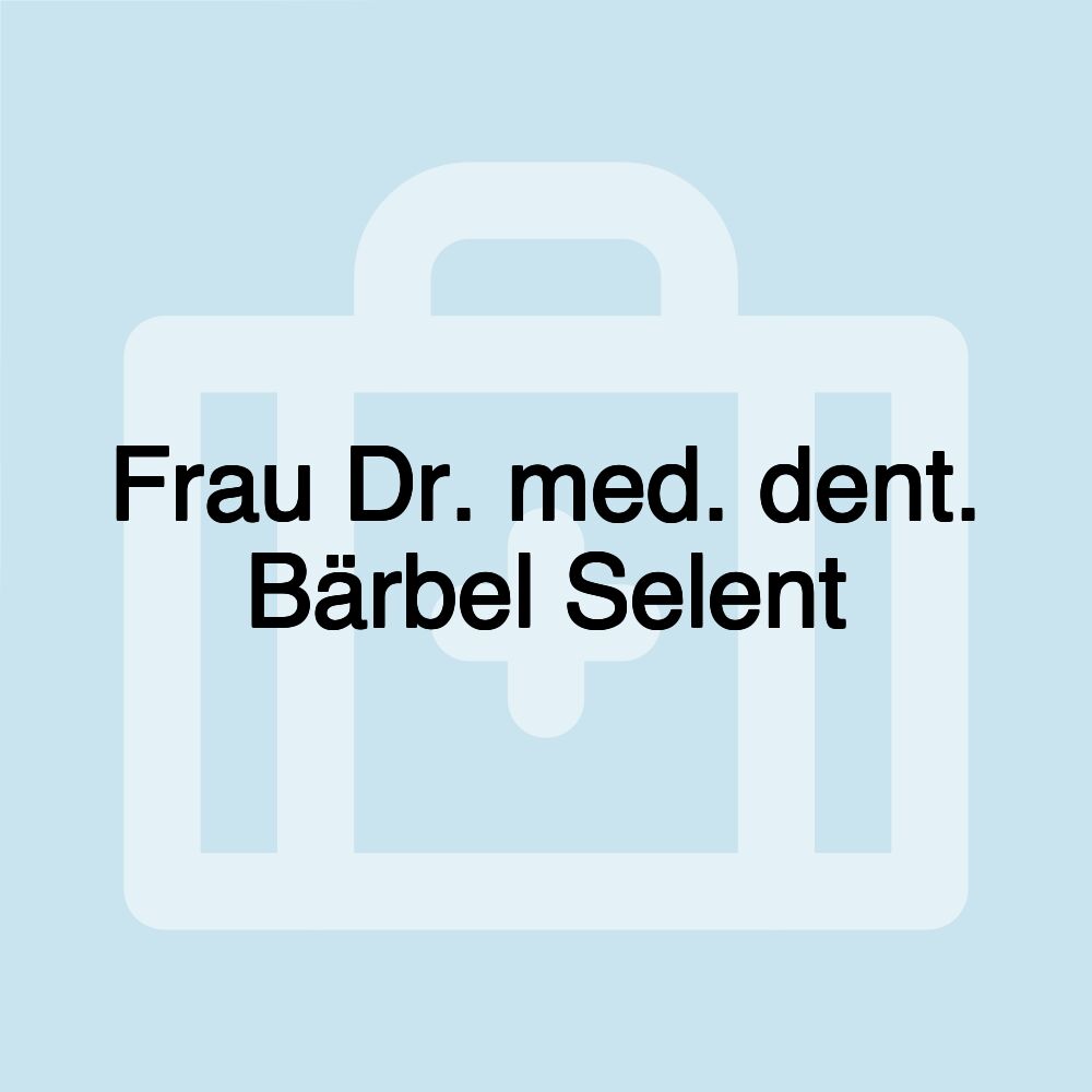 Frau Dr. med. dent. Bärbel Selent