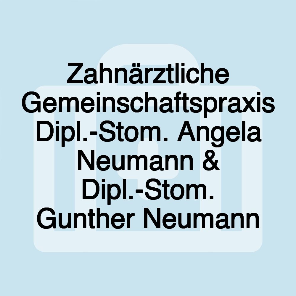 Zahnärztliche Gemeinschaftspraxis Dipl.-Stom. Angela Neumann & Dipl.-Stom. Gunther Neumann