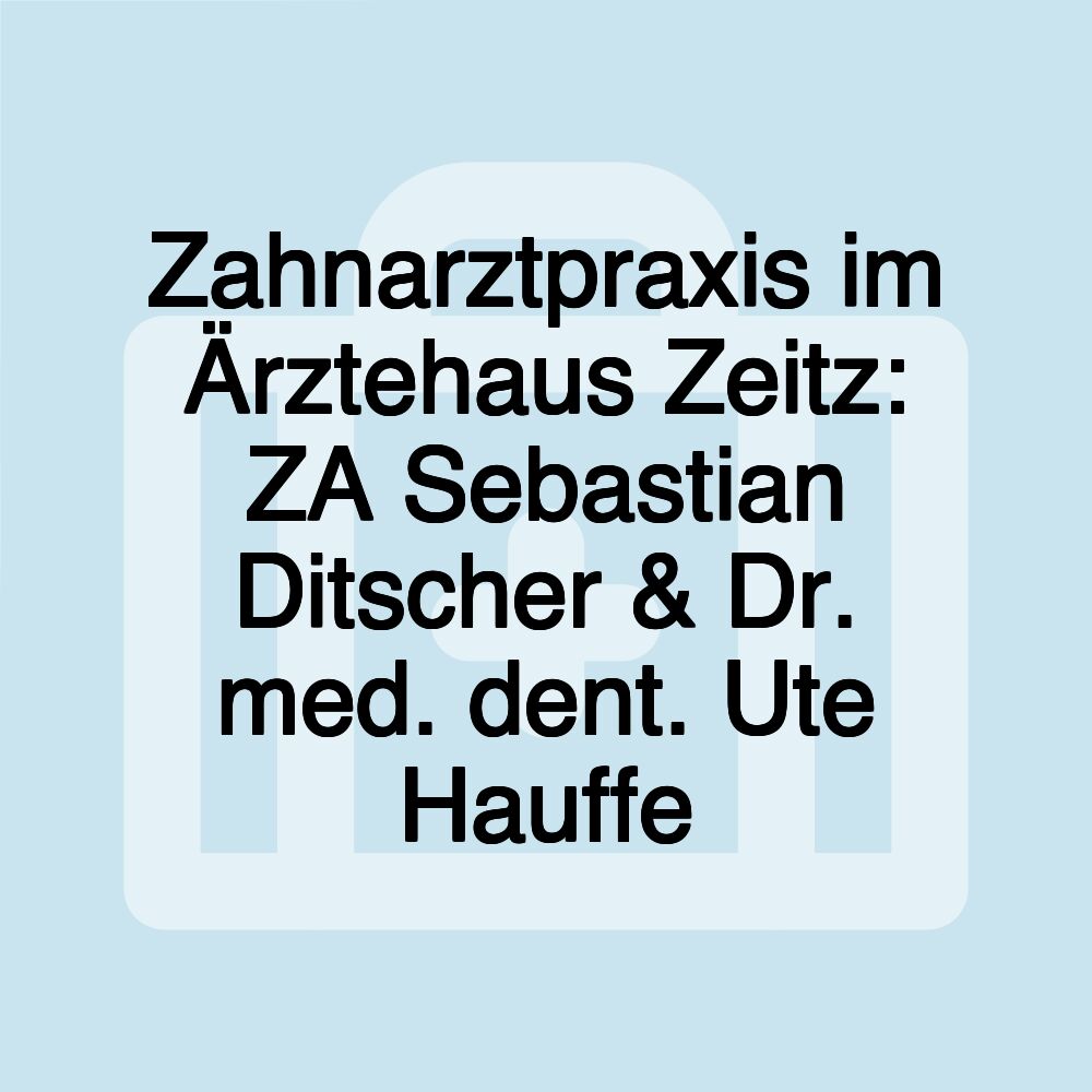 Zahnarztpraxis im Ärztehaus Zeitz: ZA Sebastian Ditscher & Dr. med. dent. Ute Hauffe