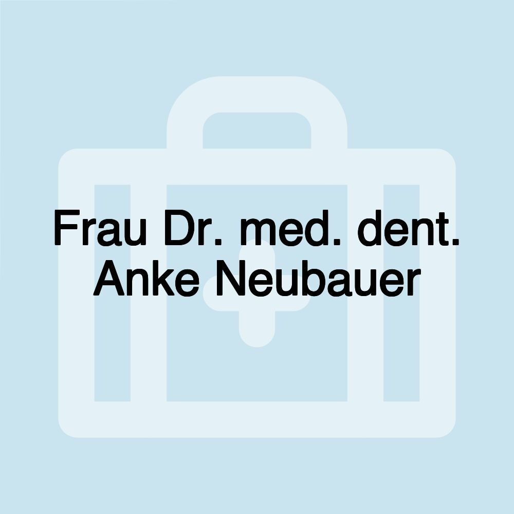 Frau Dr. med. dent. Anke Neubauer